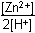 the concentration of zinc 2 plus divided by the product of two and the concentration of H plus